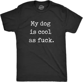 Mens My Dog is Cool As F*ck T Shirt Funny Pet Puppy Animal Lover Gift Tee